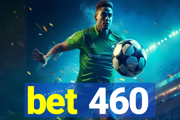 bet 460